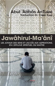 Jawâhirul-Ma ânî - les joyaux des sens et l'accès aux aspirations en l'effluve spirituel du maître