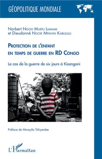 Protection de l'enfant en temps de guerre en RD Congo - le cas de la guerre de six jours à Kisanga