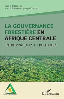 La gouvernance forestière en Afrique centrale - entre pratiques et politiques
