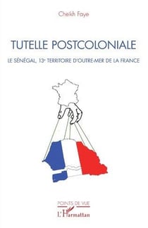 Tutelle postcoloniale - le Sénégal, 13e territoire d'outre-mer de la France