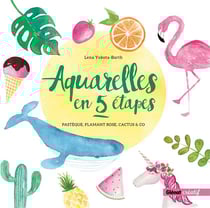 Aquarelles en 5 étapes - pastèque, flamant rose, cactus & co