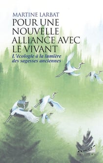 Pour une nouvelle alliance avec le vivant - L'écologie à la lumière des sagesses anciennes
