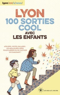 Lyon - 100 sorties cool avec les enfants