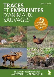 Traces et empreintes d'animaux sauvages : Le guide de reconnaissance du promeneur et du pisteur