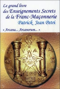 Le grand livre des enseignements secrets de la franc-maçonnerie - arcana... arcanorum