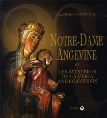 Notre-dame angevine et les mystères de la feria andegavensis