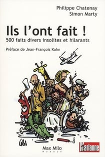 Ils l'ont fait ! 500 faits divers insolites et hilarants