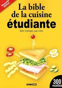 La bible de la cuisine étudiante - bien manger, pas cher