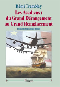 Les acadiens - du grand dérangement au grand remplacement