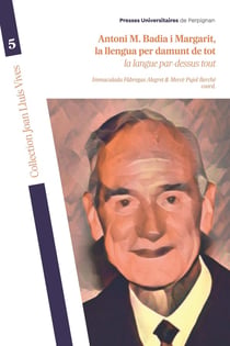 Antoni M. Badia i Margarit, la llengua per damunt de tot - La langue par-dessus tout
