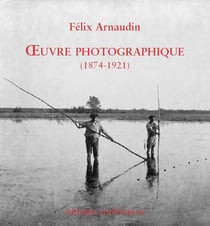 Félix Arnaudin - oeuvre photographique, 1874-1921