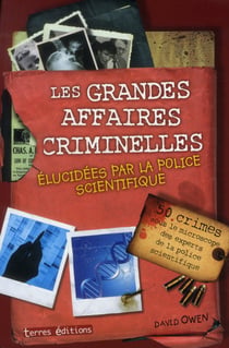 Les Grandes Affaires Criminelles Elucidées Par La Police Scientifique