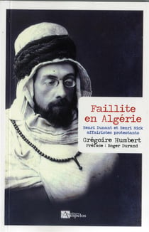 Faillite en algérie - henri dunant et henri nick affairistes protestants