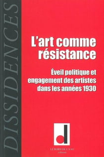 REVUE DISSIDENCES n.9 : l'art comme résistance - éveil politique et engagement des artistes dans les années 1930