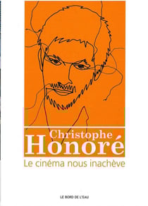 Christophe Honoré : le cinéma nous inachève