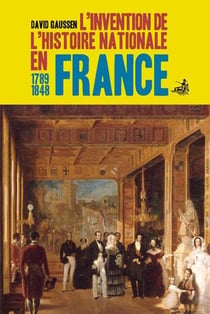 L'invention de l'histoire nationale en France 1789-1848