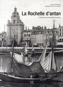 La Rochelle d'antan - à travers la carte postale ancienne