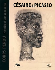 Césaire & Picasso - corps perdu histoire d'une rencontre