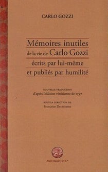 Mémoires inutiles de la vie de Carlo Gozzi écrits par lui-même et publiés par humilité