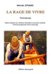 La rage de vivre - notes d'espoir aux victimes d'accident vasculaire cérébral et d'encouragement à leur entourage
