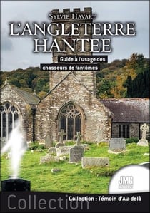 L'angleterre hantee - guide a l'usage des chasseurs de fantomes