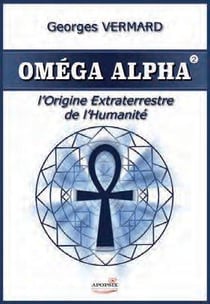 OMEGA ALPHA - L'ORIGINE EXTRATERRESTRE DE L'HUMANITE