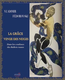 La grâce venue des neiges - dans les coulisses des ballets russes