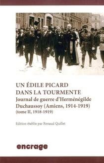 Un édile Picard dans la tourmente, Journal de guerre d'Herménégilde Duchaussoy (amiens, 1914-1919) Tome 2 - 1918-1919