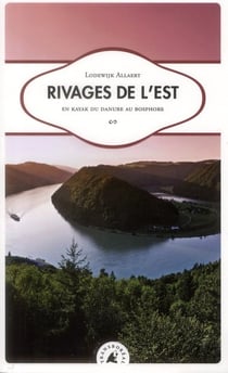 Rivages de l'est - en kayak du danube au bosphore