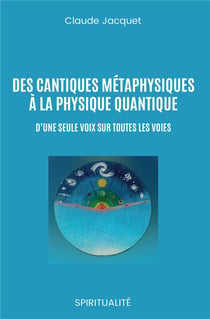 Des cantiques métaphysiques à la physique quantique - d'une seule voix sur toutes les voies