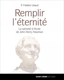 Remplir l'éternité - la sainteté à l'école de john henry newman