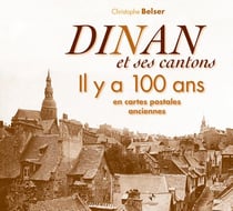 Dinan et ses cantons il y a 100 ans en cartes postales anciennes