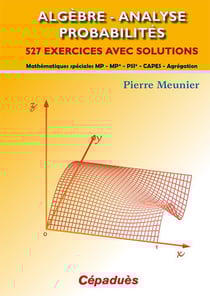 Algèbre - analyse - probabilités - mathématiques - MP MP* PSI* CAPES Agrégation - 527 exercices avec solution