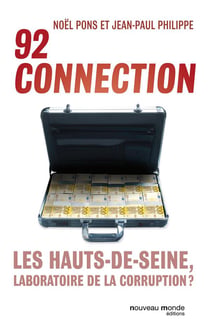 92 connection - les Hauts-de-Seine, laboratoire de la corruption ?