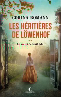 Les héritières de Lowenhof Tome 2 : le secret de Mathilda