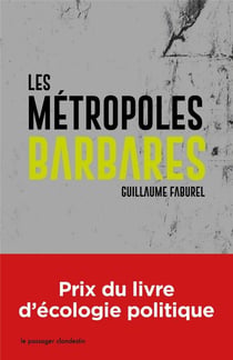 Les métropoles barbares - démondialiser la ville, désurbaniser la terre