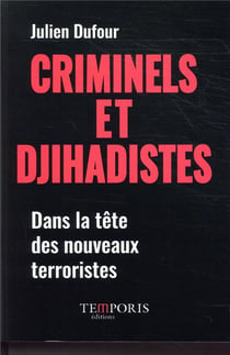 Criminels et djihadistes - dans la tête des nouveaux terroristes