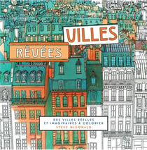 Villes rêvées - des villes réelles et imaginaires à colorier