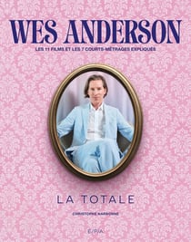 La totale : Wes Anderson : Les 11 films et 7 courts-métrages expliqués