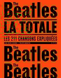 La totale : les Beatles - les 211 chansons expliquées
