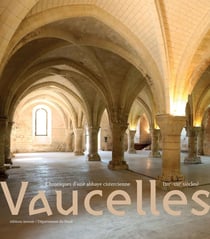 Vaucelles : chroniques d'une abbaye cistercienne (XIIe au XXIe siècle)