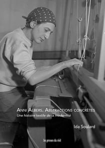 Les abstractions concrètes d'Anni Albers (1899-1994) : Une histoire textile de la modernité