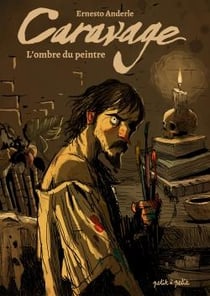 Caravage, l'ombre du peintre