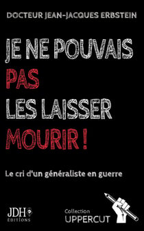 Je ne pouvais pas les laisser mourir ! le cri d'un généraliste en guerre
