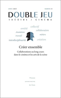 DOUBLE JEU n.21/2024 : Créer ensemble : collaborations au long cours dans le cinéma et les arts de la scène