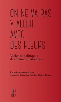 On ne va pas y aller avec des fleurs : violence politique, des femmes témoignent