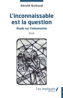 L'inconnaissable est la question : étude sur l'inhumanité