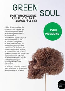 Green Soul : L'anthropocène, cultures, arts, imaginaires