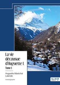 La vie décousue d'Huguette L Tome 1