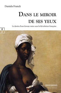 Dans le miroir de ses yeux : Le destin d'une femme noire sous la Révolution française